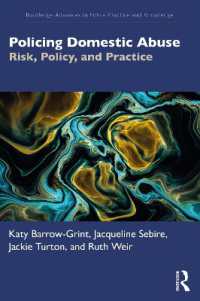 家庭内虐待と警察活動：リスク・政策・実践<br>Policing Domestic Abuse : Risk, Policy, and Practice (Routledge Advances in Police Practice and Knowledge)