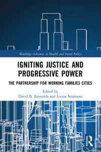 Igniting Justice and Progressive Power : The Partnership for Working Families Cities (Routledge Advances in Health and Social Policy)
