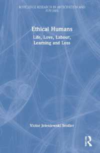 倫理的人間：生・愛・労働・学び・喪失<br>Ethical Humans : Life, Love, Labour, Learning and Loss (Routledge Research in Anticipation and Futures)