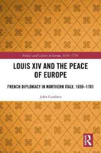 Louis XIV and the Peace of Europe : French Diplomacy in Northern Italy, 1659 - 1701 (Politics and Culture in Europe, 1650-1750)