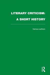 Literary Criticism : A Short History (Literary Criticism)