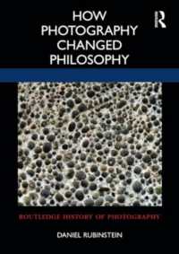 How Photography Changed Philosophy (Routledge History of Photography)