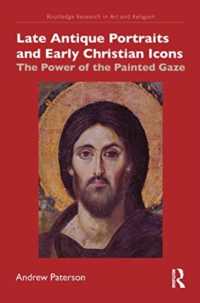 Late Antique Portraits and Early Christian Icons : The Power of the Painted Gaze (Routledge Research in Art and Religion)