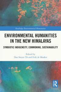 Environmental Humanities in the New Himalayas : Symbiotic Indigeneity, Commoning, Sustainability (Routledge Environmental Humanities)