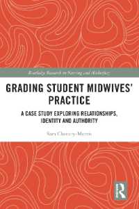 Grading Student Midwives' Practice : A Case Study Exploring Relationships, Identity and Authority (Routledge Research in Nursing and Midwifery)