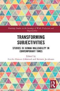 Transforming Subjectivities : Studies in Human Malleability in Contemporary Times (Routledge Studies in the Sociology of Work, Professions and Organisations)