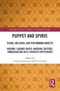Puppet and Spirit: Ritual, Religion, and Performing Objects : Volume I Sacred Roots: Material Entities, Consecrating Acts, Priestly Puppeteers (Routledge Advances in Theatre & Performance Studies)