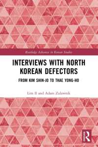 Interviews with North Korean Defectors : From Kim Shin-jo to Thae Yong-ho (Routledge Advances in Korean Studies)