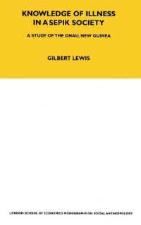 Knowledge of Illness in a Sepik Society : A Study of the Gnau, New Guinea Volume 52 (LSE Monographs on Social Anthropology)