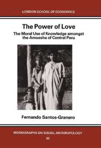 The Power of Love : The Moral Use of Knowledge among the Amuesga of Central Peru (LSE Monographs on Social Anthropology)