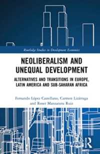 Neoliberalism and Unequal Development : Alternatives and Transitions in Europe, Latin America and Sub-Saharan Africa (Routledge Studies in Development Economics)