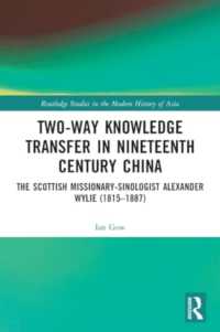 Two-Way Knowledge Transfer in Nineteenth Century China : The Scottish Missionary-Sinologist Alexander Wylie (1815-1887) (Routledge Studies in the Modern History of Asia)