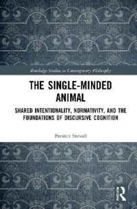 The Single-Minded Animal : Shared Intentionality, Normativity, and the Foundations of Discursive Cognition (Routledge Studies in Contemporary Philosophy)