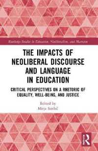 The Impacts of Neoliberal Discourse and Language in Education : Critical Perspectives on a Rhetoric of Equality, Well-Being, and Justice (Routledge Studies in Education, Neoliberalism, and Marxism)