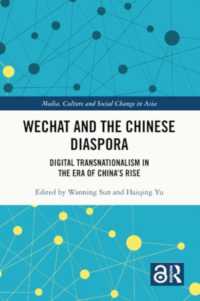 WeChat and the Chinese Diaspora : Digital Transnationalism in the Era of China's Rise (Media, Culture and Social Change in Asia)