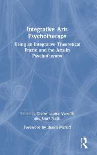 Integrative Arts Psychotherapy : Using an Integrative Theoretical Frame and the Arts in Psychotherapy