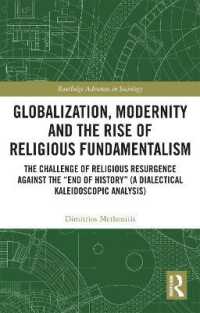 Globalization, Modernity and the Rise of Religious Fundamentalism : The Challenge of Religious Resurgence against the 'End of History' (A Dialectical Kaleidoscopic Analysis) (Routledge Advances in Sociology)