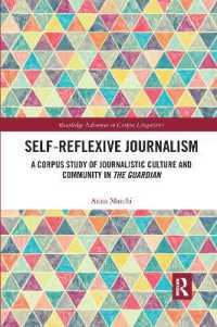 Self-Reflexive Journalism : A Corpus Study of Journalistic Culture and Community in the Guardian (Routledge Advances in Corpus Linguistics)