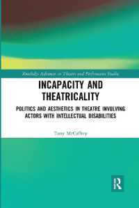 Incapacity and Theatricality : Politics and Aesthetics in Theatre Involving Actors with Intellectual Disabilities (Routledge Advances in Theatre & Performance Studies)