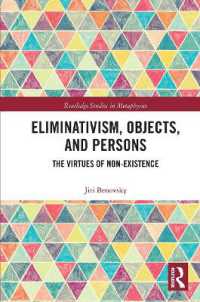 Eliminativism, Objects, and Persons : The Virtues of Non-Existence (Routledge Studies in Metaphysics)