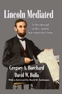Lincoln Mediated : The President and the Press through Nineteenth-Century Media (Journalism Series)