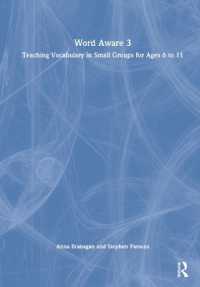 Word Aware 3 : Teaching Vocabulary in Small Groups for Ages 6 to 11