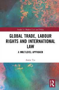 グローバル貿易、労働権と国際法<br>Global Trade, Labour Rights and International Law : A Multilevel Approach (Studies in Modern Law and Policy)