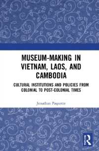 Museum-Making in Vietnam, Laos, and Cambodia : Cultural Institutions and Policies from Colonial to Post-Colonial Times