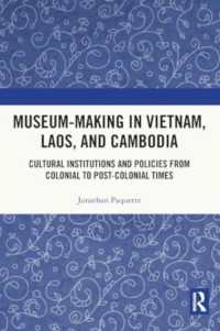 Museum-Making in Vietnam, Laos, and Cambodia : Cultural Institutions and Policies from Colonial to Post-Colonial Times