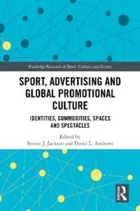 スポーツ、広告、グローバル販促文化<br>Sport, Advertising and Global Promotional Culture : Identities, Commodities, Spaces and Spectacles (Routledge Research in Sport, Culture and Society)