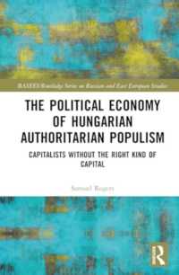 The Political Economy of Hungarian Authoritarian Populism : Capitalists without the Right Kind of Capital (Basees/routledge Series on Russian and East European Studies)