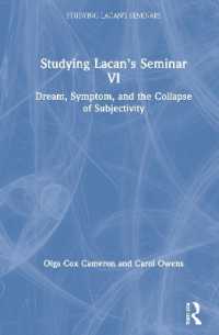 ラカンのセミネール第６巻（欲望とその解釈）研究：夢、徴候と主体の崩壊<br>Studying Lacan's Seminar VI : Dream, Symptom, and the Collapse of Subjectivity (Studying Lacan's Seminars)