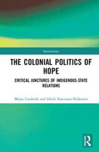 The Colonial Politics of Hope : Critical Junctures of Indigenous-State Relations (Interventions)