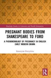 Pregnant Bodies from Shakespeare to Ford : A Phenomenology of Pregnancy in English Early Modern Drama (Routledge Studies in Literature and Health Humanities)