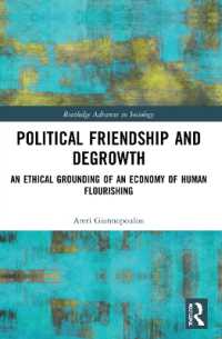 Political Friendship and Degrowth : An Ethical Grounding of an Economy of Human Flourishing (Routledge Advances in Sociology)