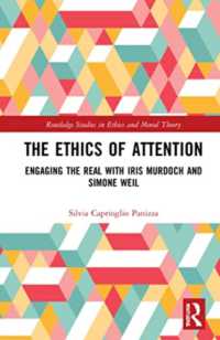 The Ethics of Attention : Engaging the Real with Iris Murdoch and Simone Weil (Routledge Studies in Ethics and Moral Theory)