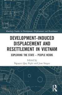 Development-Induced Displacement and Resettlement in Vietnam : Exploring the State - People Nexus (Routledge Studies in Development, Displacement and Resettlement)
