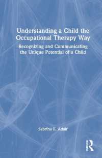 Understanding a Child the Occupational Therapy Way : Recognizing and Communicating the Unique Potential of a Child