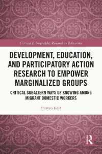 Development, Education, and Participatory Action Research to Empower Marginalized Groups : Critical Subaltern Ways of Knowing among Migrant Domestic Workers (Critical Ethnographic Research in Education)