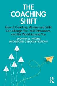 The Coaching Shift : How a Coaching Mindset and Skills Can Change You, Your Interactions, and the World around You