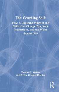 The Coaching Shift : How a Coaching Mindset and Skills Can Change You, Your Interactions, and the World around You