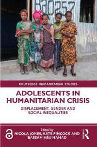人道的危機と難民の若者<br>Adolescents in Humanitarian Crisis : Displacement, Gender and Social Inequalities (Routledge Humanitarian Studies)