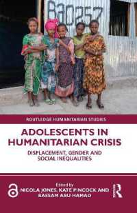 人道的危機と難民の若者<br>Adolescents in Humanitarian Crisis : Displacement, Gender and Social Inequalities (Routledge Humanitarian Studies)