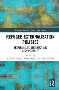 Refugee Externalisation Policies : Responsibility, Legitimacy and Accountability (Routledge Series on Global Order Studies)