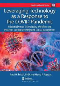 コロナ禍の臨床対応のための技術の最適利用<br>Leveraging Technology as a Response to the COVID Pandemic : Adapting Diverse Technologies, Workflow, and Processes to Optimize Integrated Clinical Management (Intelligent Health Series)