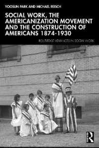 Social Work, the Americanization Movement and the Construction of Americans 1874-1930 (Routledge Advances in Social Work)