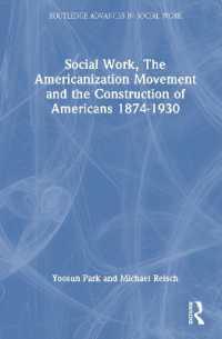 Social Work, the Americanization Movement and the Construction of Americans 1874-1930 (Routledge Advances in Social Work)