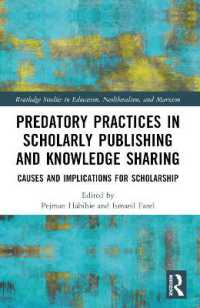 Predatory Practices in Scholarly Publishing and Knowledge Sharing : Causes and Implications for Scholarship (Routledge Studies in Education, Neoliberalism, and Marxism)