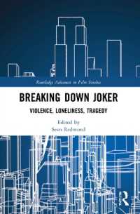Breaking Down Joker : Violence, Loneliness, Tragedy (Routledge Advances in Film Studies)