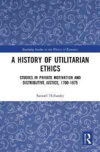 A History of Utilitarian Ethics : Studies in Private Motivation and Distributive Justice, 1700-1875 (Routledge Studies in the History of Economics)